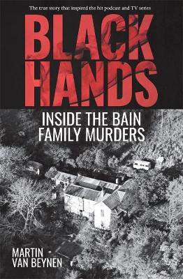 Black Hands Inside the Bain Family Murders