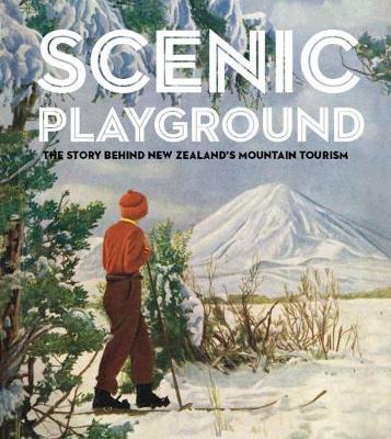Scenic Playground  The Story Behind Mountain Tourism in New Zealand