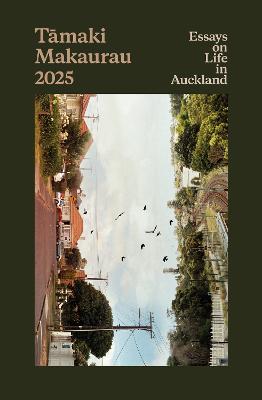 Tamaki Makaurau 2025 Essays on Life in Auckland