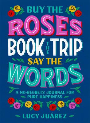 Buy the Roses  Book the Trip Say the Words