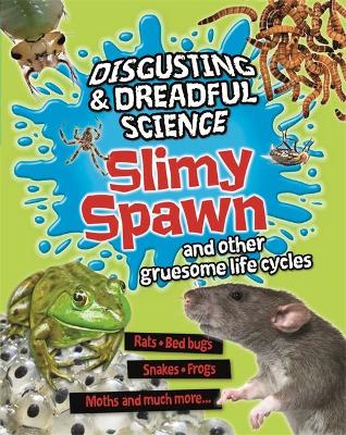 Slimy Spawn and Other Gruesome Life Cycles