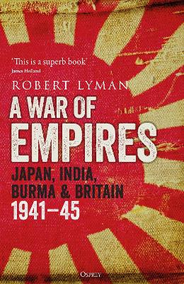 War of Empires Japan India Burma & Britain 1941-45