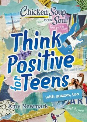 Chicken Soup for the Soul Think Positive for Teens