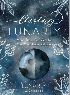 Living Lunarly  Moon Based Self Care