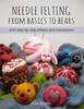Needle Felting From Basics to Bears