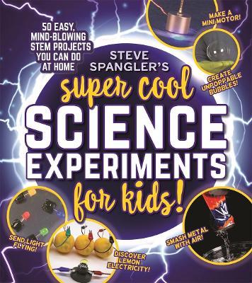 Steve Spanglers Super Cool Science Experiments for Kids
