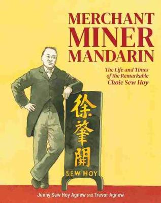 Merchant Miner Mandarin The life and times of the remarkable Choie Sew Hoy