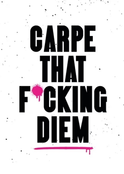Carpe That F*cking Diem