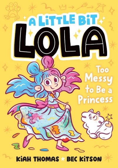 Little Bit Lola Too Messy to Be a Princess