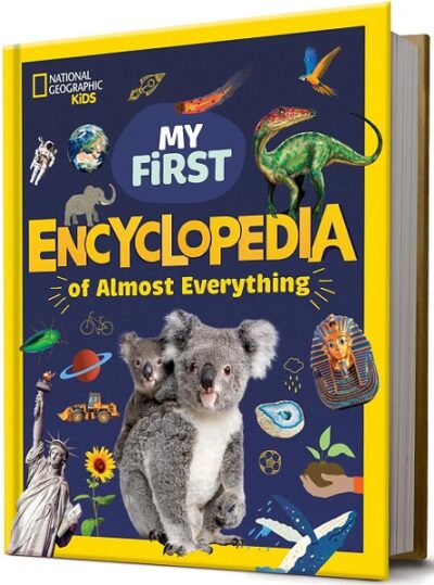 National Geographic Kids  My First Encyclopedia of Almost Everything