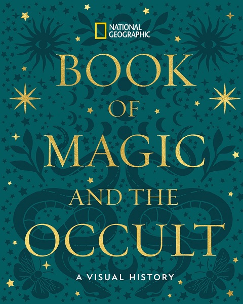 National Geographic Book of Magic and the Occult A Visual History