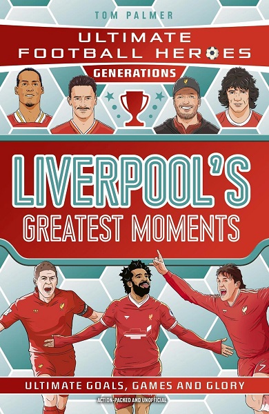 Ultimate Football Heroes Generations Liverpool s Greatest Moments