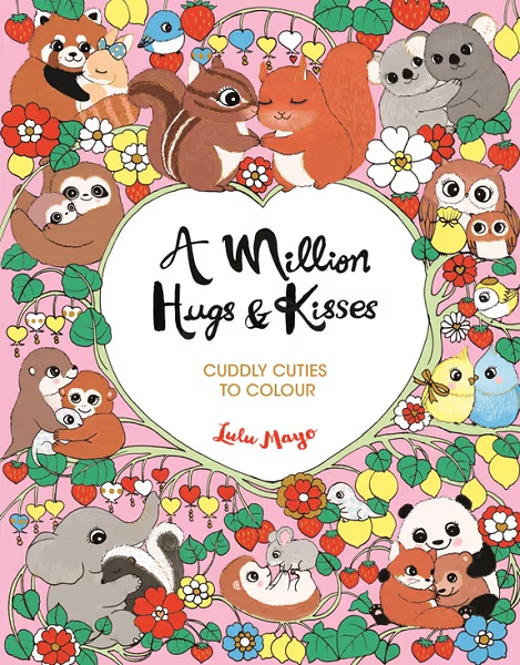 Million Hugs and Kisses Cuddly Cuties to Colour