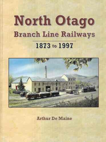 North Otago Branch Line Railways 1873 to 1997