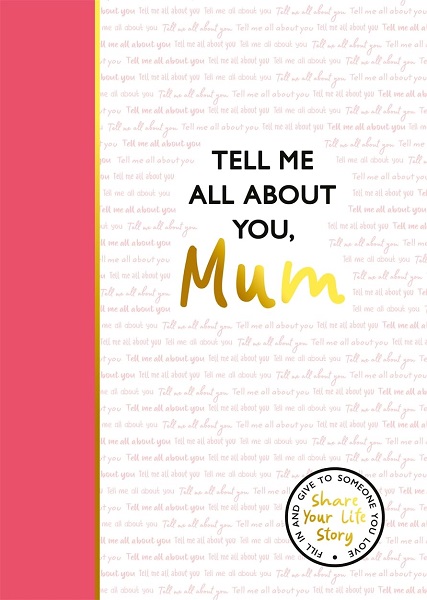 Tell Me All About You Mum
